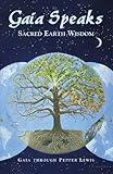 Gaia Speaks: Sacred Earth Wisdom (Gaia Speaks Series, Book 1)