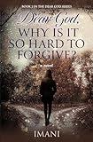 Dear God, Why is it so Hard to Forgive (Dear God Series Book 2)