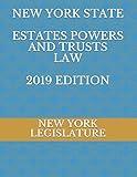 NEW YORK STATE ESTATES POWERS and TRUSTS LAW 2019 EDITION