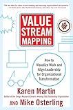 Value Stream Mapping: How to Visualize Work and Align Leadership for Organizational Transformation