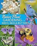 Native Plant Gardening for Birds, Bees & Butterflies: Lower Midwest (Nature-Friendly Gardens)