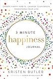 3 Minute Happiness Journal: Create Happy Habits. Change Your Brain. Transform Your Life.