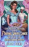 Finding Your Choux and Other Charming Pursuits: A Gaslamp Fantasy Romantic Romp (Lady Primlore Presents Book 2)