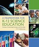 A Framework for K-12 Science Education: Practices, Crosscutting Concepts, and Core Ideas