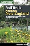 Rail-Trails Northern New England: The definitive guide to multiuse trails in Maine, New Hampshire, and Vermont