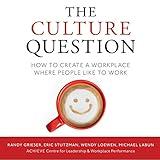 The Culture Question: How to Create a Workplace Where People Like to Work