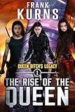 The Rise of the Queen (Queen Bitch's Legacy Book 1)