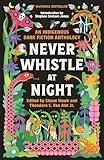 Never Whistle at Night: An Indigenous Dark Fiction Anthology