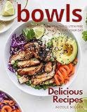 Delicious Bowls Recipes: Nourishing and Healthy Gluten-Free Meals to Fuel Your Day