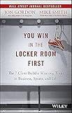 You Win in the Locker Room First: The 7 C's to Build a Winning Team in Business, Sports, and Life (Jon Gordon)