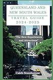 Queensland and New South Wales Travel Guide 2024-2025: “The Best Experiences and Attractions”