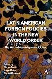 Latin American Foreign Policies in the New World Order: The Active Non-Alignment Option