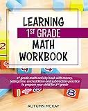 Learning 1st Grade Math Workbook: 1st grade math activity book with money, telling time, and addition and subtraction practice to prepare your child for 2nd grade (Early Learning Workbook)