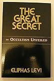 The Great Secret or Occultism Unveiled