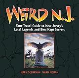 Weird N.J.: Your Travel Guide to New Jerseys Local Legends and Best Kept Secrets (Volume 9)