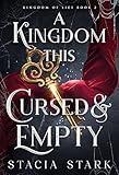 A Kingdom This Cursed and Empty (Kingdom of Lies Book 2)