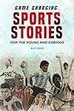 Game Changing Sports Stories: 12 Inspiring Sports Biographies to Develop Mental Toughness for Young Athletes | Short Stories from Athletes' Lives