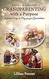 Grandparenting with a Purpose: Effective Ways to Pray for Your Grandchildren - Revised & Expanded