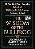 The Wisdom of the Bullfrog: Leadership Made Simple (But Not Easy)