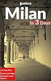 Milan in 3 Days (Travel Guide 2019) - A 72 Hours Perfect Plan with the Best Things to Do in Milan, Italy: What to See,Where to Shop,Stay,Go Out, Eat.How ... Time & Money in Milan.With Online Maps.