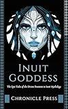 Inuit Goddess: The Epic Tales of the Divine Feminine in Inuit Mythology