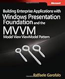 Building Enterprise Applications with Windows Presentation Foundation and the Model View ViewModel Pattern