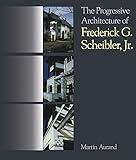 The Progressive Architecture Of Frederick G. Scheibler, Jr (Regional)