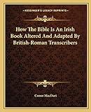 How The Bible Is An Irish Book Altered And Adapted By British-Roman Transcribers