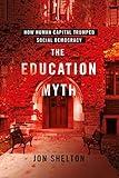 The Education Myth: How Human Capital Trumped Social Democracy (Histories of American Education)