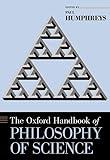 The Oxford Handbook of Philosophy of Science (Oxford Handbooks)