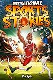 Inspirational Sports Stories for Kids: How 15 Legendary Athletes Overcame Adversity to Emerge as the Worlds Greatest | Lessons in Mental Toughness for Young Readers