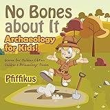 No Bones about It - Archaeology for Kids!: Science for Children Edition - Children's Archaeology Books