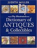 The Illustrated Dictionary of Antiques and Collectibles