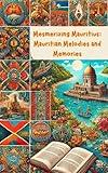 Mesmerizing Mauritius: Mauritian Melodies and Memories (Adventures Around The World)