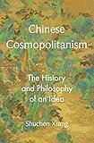 Chinese Cosmopolitanism: The History and Philosophy of an Idea (The Princeton-China Series)