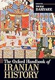 The Oxford Handbook of Iranian History (Oxford Handbooks)