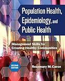 Population Health, Epidemiology, and Public Health: Management Skills for Creating Healthy Communities, Second Edition