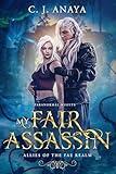 My Fair Assassin: Allies Of The Fae Realm Fated Mates Romance (Paranormal Misfits Book 1)