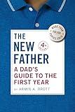 The New Father: A Dad's Guide to the First Year