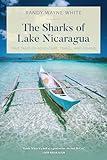 The Sharks of Lake Nicaragua: True Tales of Adventure, Travel, and Fishing