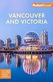 Fodor's Vancouver & Victoria: with Whistler, Vancouver Island & the Okanagan Valley (Full-color Travel Guide)