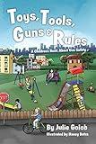 Toys, Tools, Guns & Rules: A Children's Book About Gun Safety