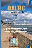 BALTIC TRAVEL GUIDE 2024 UPDATED: The Three Jewels of the Baltics: Explore the Rich History, Culture and Hidden Gems of Estonia, Latvia, and ... Do and Eat (The Epic Destinations Series)