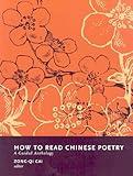 How to Read Chinese Poetry: A Guided Anthology (How to Read Chinese Literature)