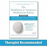 The Mindfulness and Acceptance Workbook for Anxiety: A Guide to Breaking Free from Anxiety, Phobias, and Worry Using Acceptance and Commitment Therapy (A New Harbinger Self-Help Workbook)