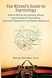 The Writer's Guide to Psychology: How to Write Accurately about Psychological Disorders, Clinical Treatment and Human Behavior