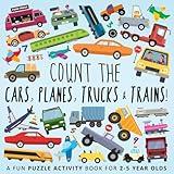 Count the Cars, Planes, Trucks & Trains!: A Fun Puzzle Activity Book for 2-5 Year Olds (Counting Books for Kids)