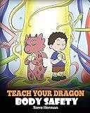 Teach Your Dragon Body Safety: A Story About Personal Boundaries, Appropriate and Inappropriate Touching (My Dragon Books)