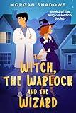 The Witch, The Warlock and The Wizard: Book 2 of The Magical Medical Society