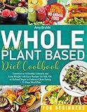 Whole Food Plant Based Diet Cookbook for Beginners: Transition to A Healthy Lifestyle and Lose Weight with Easy Recipes No Salt, Oil, or Refined Sugar to Embrace Clean Eating | + 31-Days Meal Plan